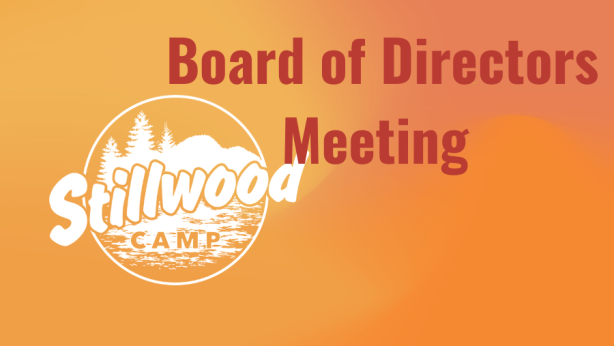 STILLWOOD CAMP Board of Directors Meeting